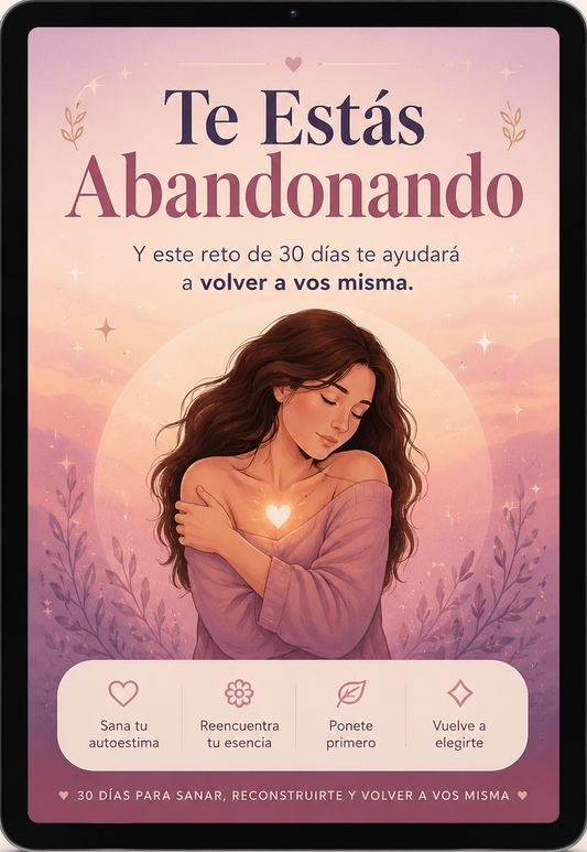 "Te Estás Abandonando" reto de 30 días que te ayudará a volver a vos misma.